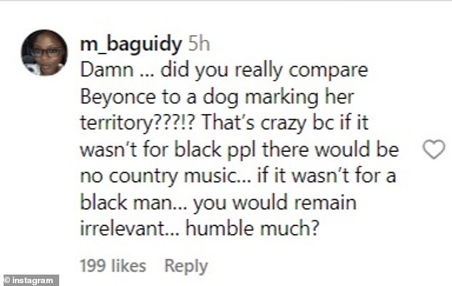 «Чёрт… ты действительно сравнил Бейонсе с собакой, метящей свою территорию???!?  Это безумие, потому что, если бы не чернокожие, не было бы кантри-музыки... если бы не чернокожие... ты бы остался ненужным... очень скромным?'  фанат написал